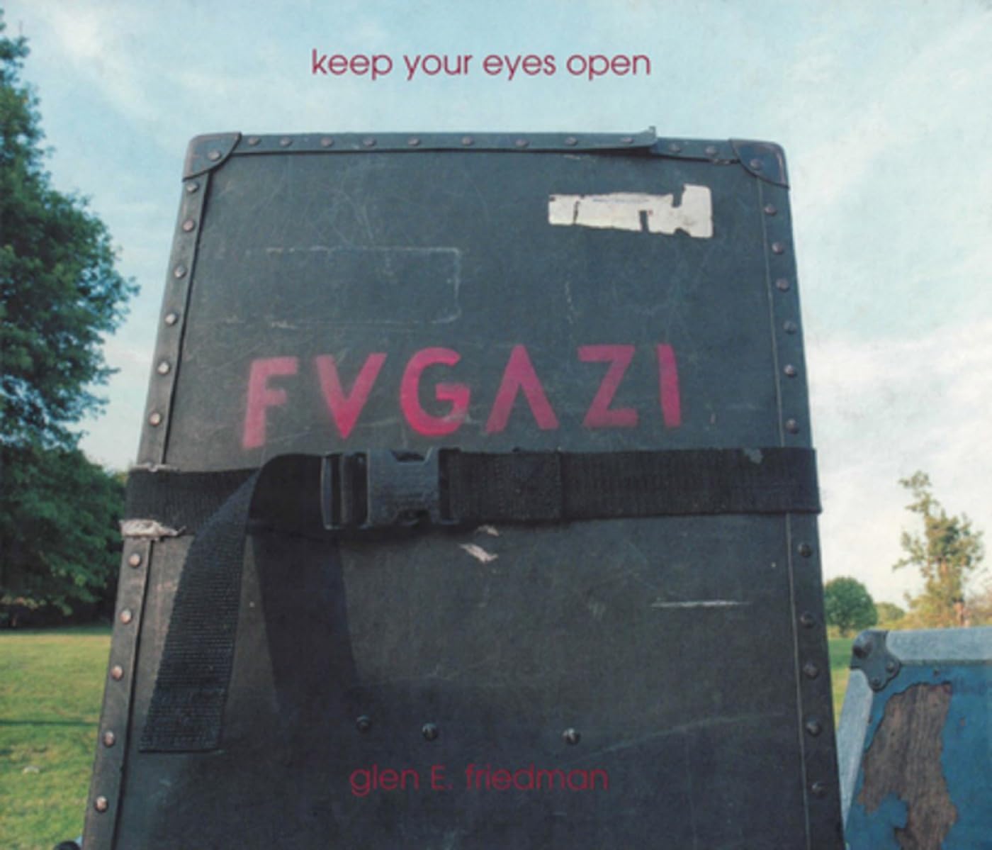 Glen E. Friedman: Keep Your Eyes Open: The Fugazi Photographs of Glen E. Friedman