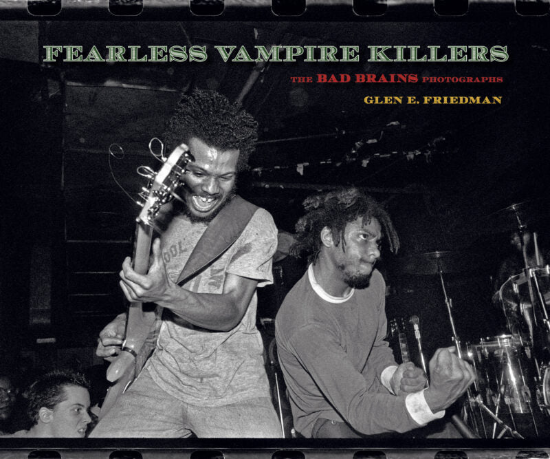 Glen E. Friedman: Fearless Vampire Killers: The Bad Brains Photographs