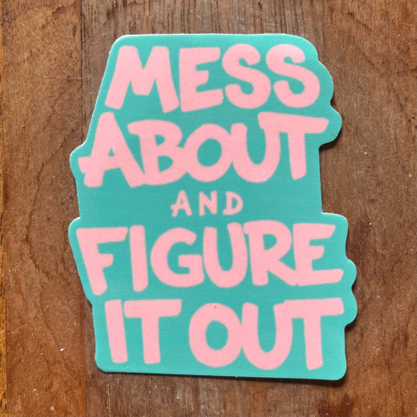 ES "Mess About and Figure It Out" Sticker