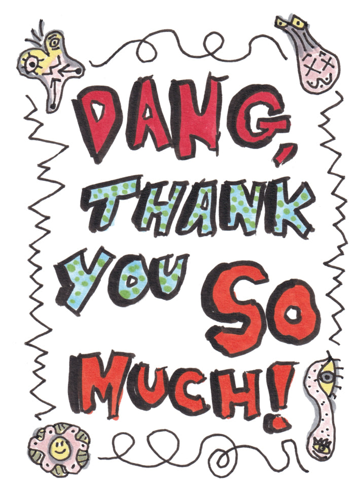 Dang, Thank You So Much - Greeting Card