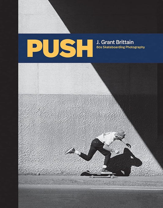 PUSH: J. Grant Brittain - ‘80s Skateboarding Photography cover image