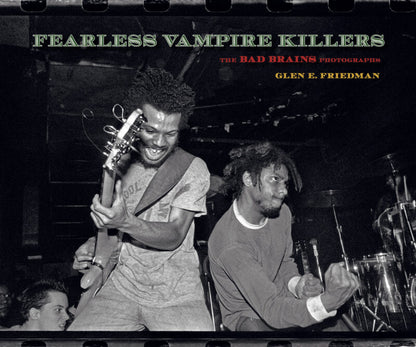 Glen E. Friedman: Fearless Vampire Killers: The Bad Brains Photographs