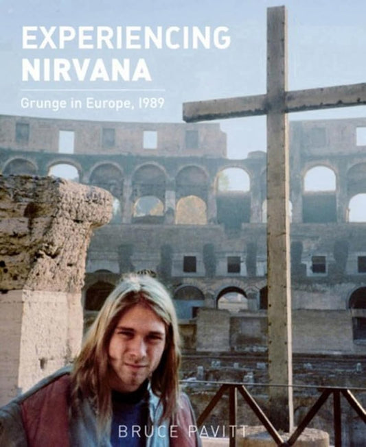 Experiencing Nirvana: Grunge in Europe, 1989 cover image