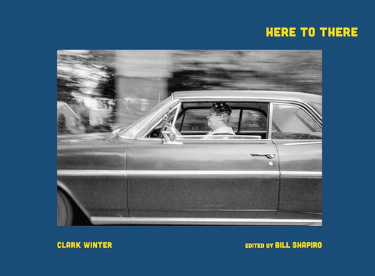 Clark Winter: Here to There: Photographs from the Road Ahead cover image