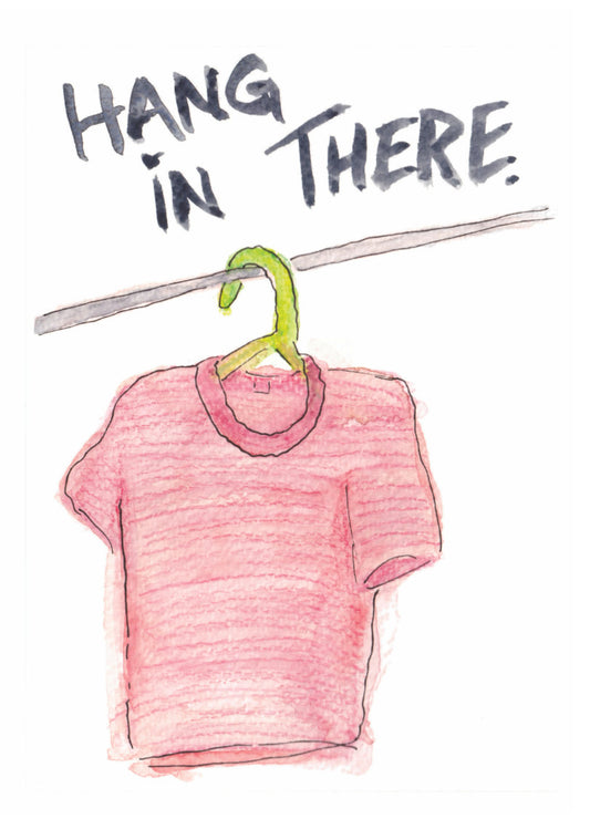 "Hang in there (Shirt)" Greeting Card